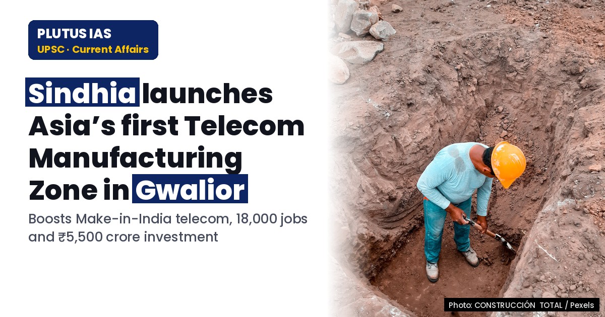 Gwalior to Host Asia’s First Telecom Manufacturing Zone: Key Facts for UPSC & State PCS