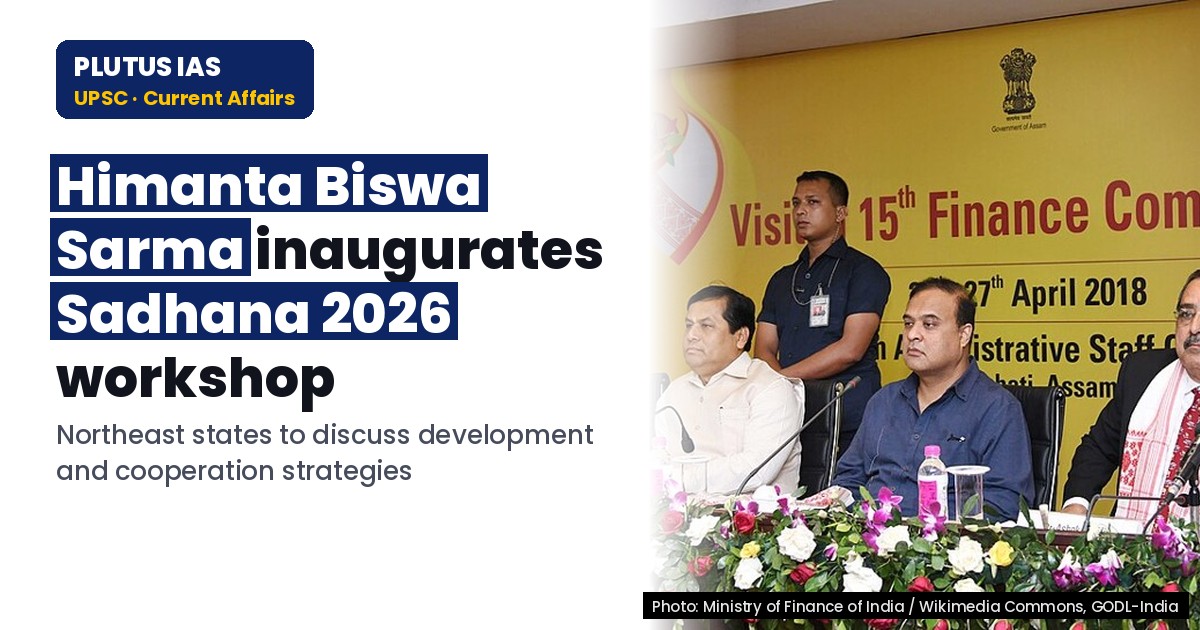 Assam CM to inaugurate NE regional workshop under Sadhana 2026 series
