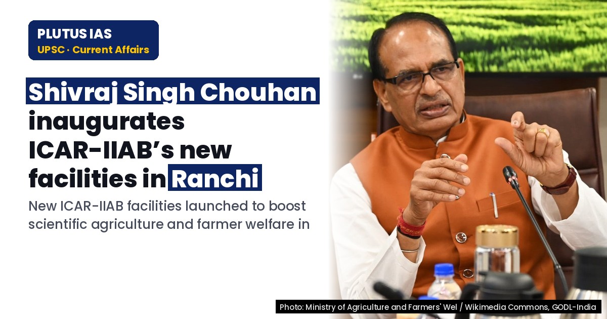 Shivraj Singh Chouhan Inaugurates ICAR-IIAB’s New Facilities in Ranchi