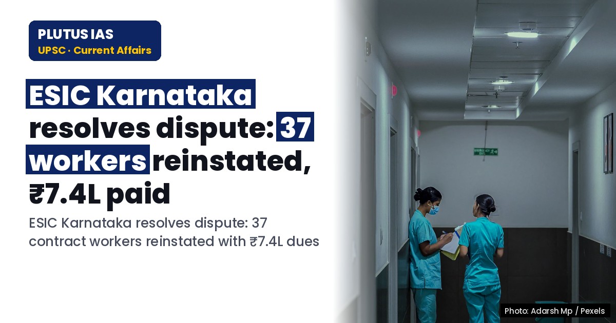 ESIC Karnataka dispute resolved: 37 contract workers reinstated with ₹7.4L dues paid