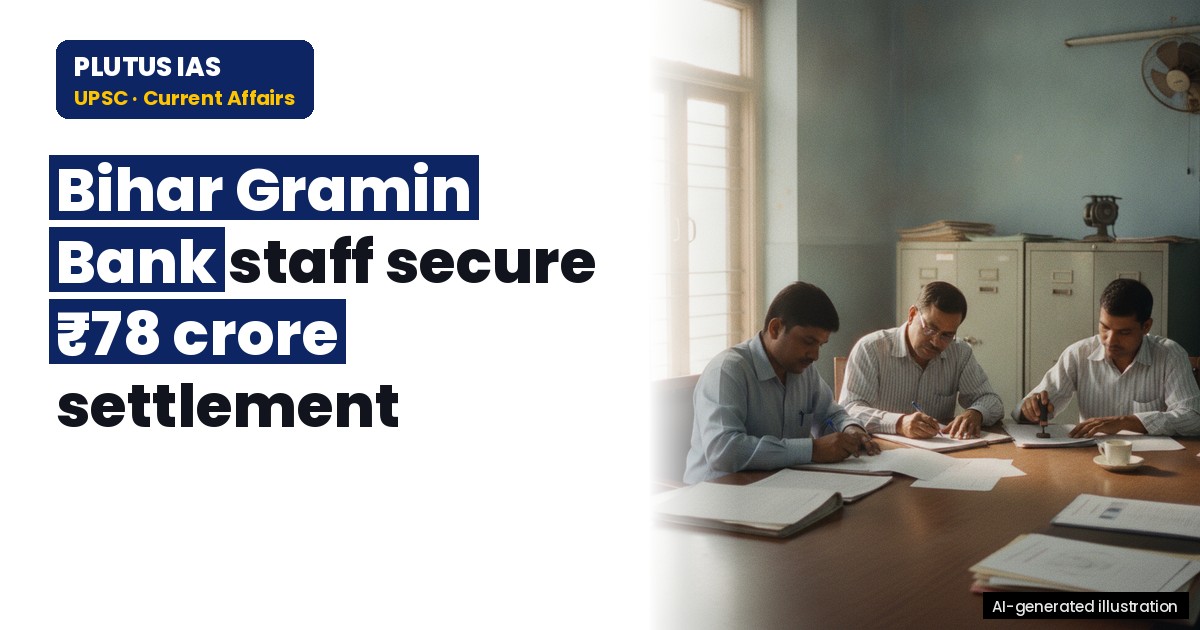 Bihar Gramin Bank Staff Win ₹78 Crore Settlement: UPSC & PCS Exam Insight